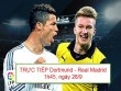 TRỰC TIẾP Dortmund – Real Madrid: Chuyến đi bão táp