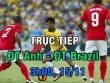 TRỰC TIẾP Anh - Brazil: Dốc toàn lực trong những phút cuối hiệp 1