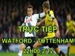 TRỰC TIẾP Watford – Tottenham: Dốc sức tấn công trong hiệp 2