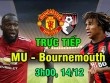 TRỰC TIẾP bóng đá MU - Bournemouth: Martial dẫn đầu “siêu dự bị” Ngoại hạng