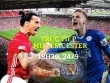 TRỰC TIẾP MU - Leicester City: MU bỏ Rooney, đá 4-3-3?