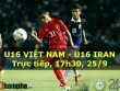 Chi tiết U16 Việt Nam - U16 Iran: Phung phí cơ hội hiếm (KT)