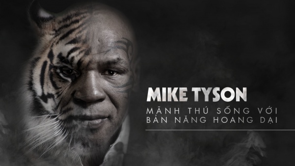 Mike Tyson: Mãnh thú sống với bản năng hoang dại