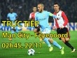 TRỰC TIẾP bóng đá Man City - Feyenoord: Aguero đá cắm, Sterling - Bernardo trợ chiến